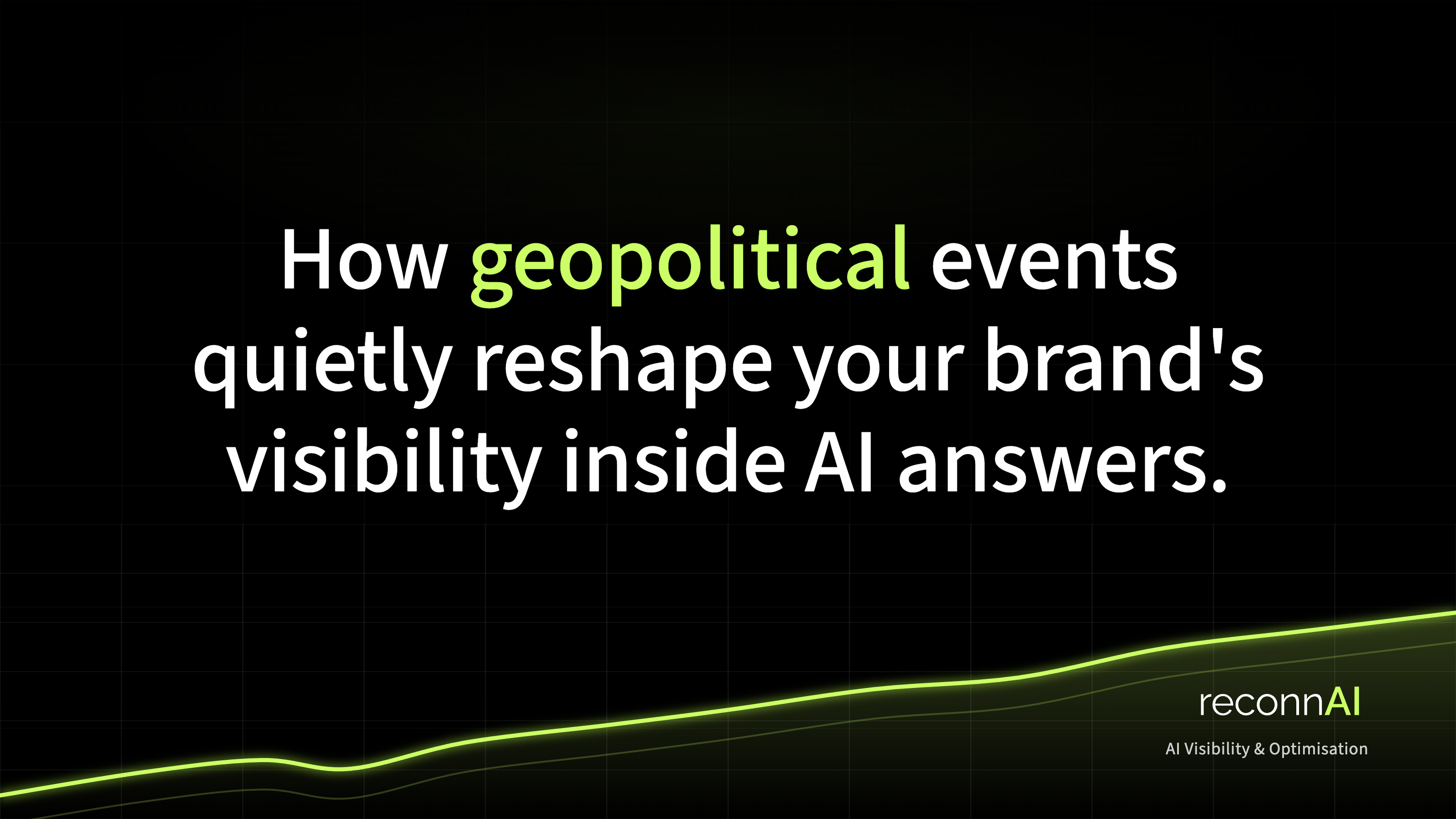 When the World Shifts: How Geopolitical Events Quietly Reshape Your Brand’s AI Visibility